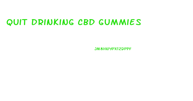 Quit Drinking Cbd Gummies