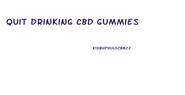 Quit Drinking Cbd Gummies