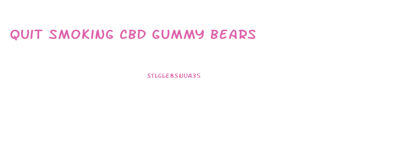 Quit Smoking Cbd Gummy Bears