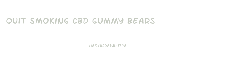 Quit Smoking Cbd Gummy Bears