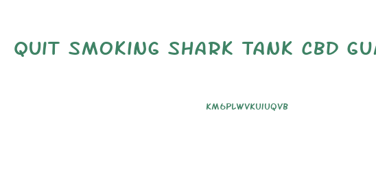 Quit Smoking Shark Tank Cbd Gummies