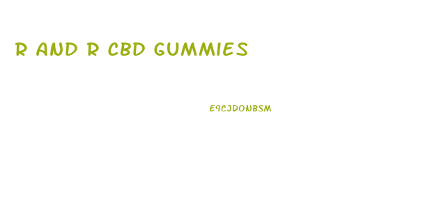 R And R Cbd Gummies