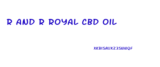 R And R Royal Cbd Oil