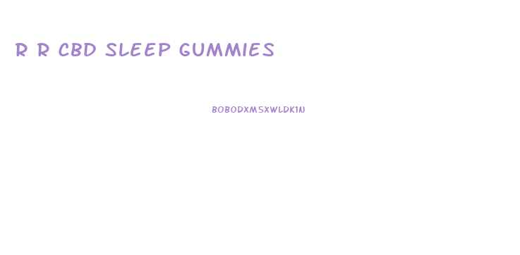 R R Cbd Sleep Gummies