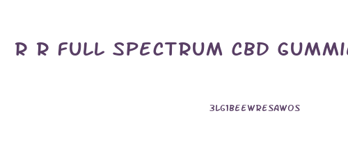 R R Full Spectrum Cbd Gummies