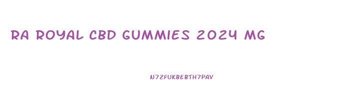 Ra Royal Cbd Gummies 2024 Mg