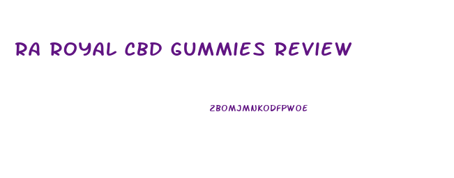 Ra Royal Cbd Gummies Review