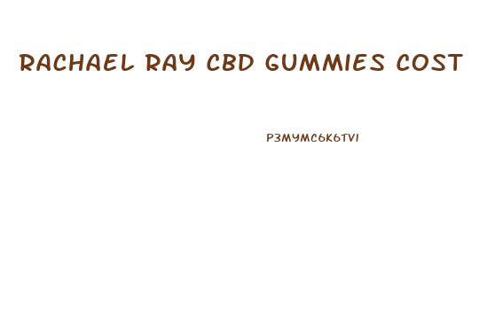 Rachael Ray Cbd Gummies Cost