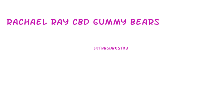 Rachael Ray Cbd Gummy Bears