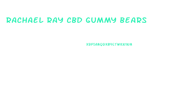 Rachael Ray Cbd Gummy Bears
