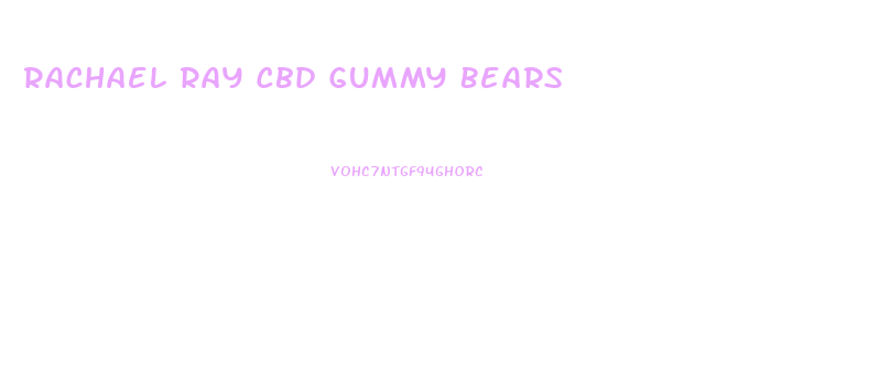 Rachael Ray Cbd Gummy Bears