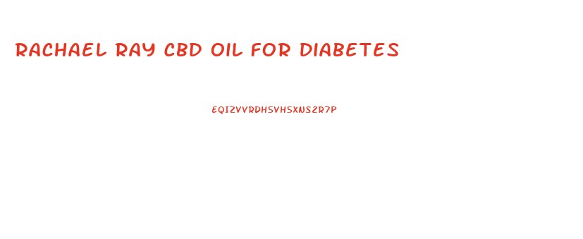Rachael Ray Cbd Oil For Diabetes
