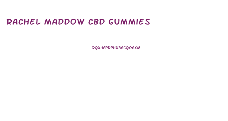 Rachel Maddow Cbd Gummies