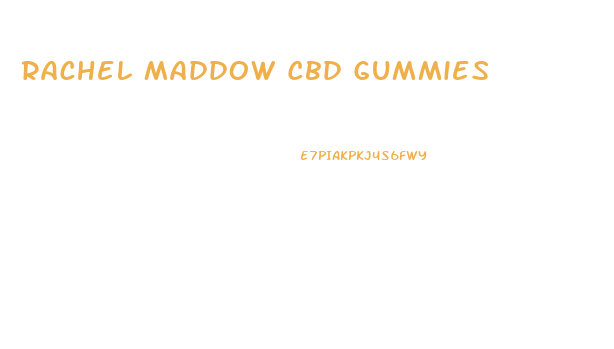 Rachel Maddow Cbd Gummies