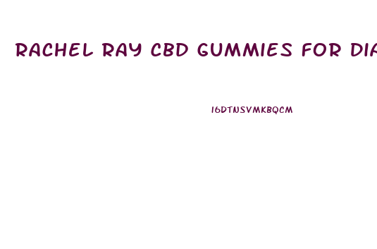 Rachel Ray Cbd Gummies For Diabetes