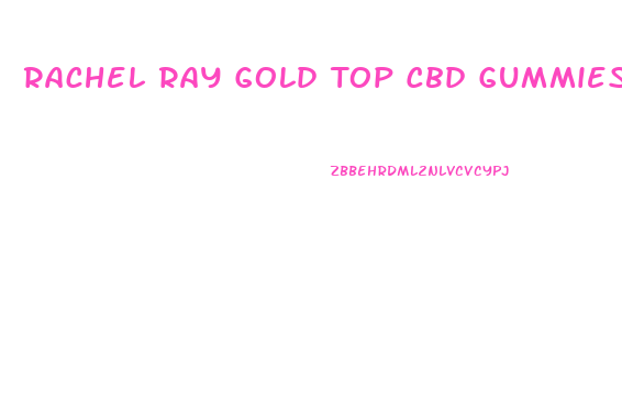 Rachel Ray Gold Top Cbd Gummies