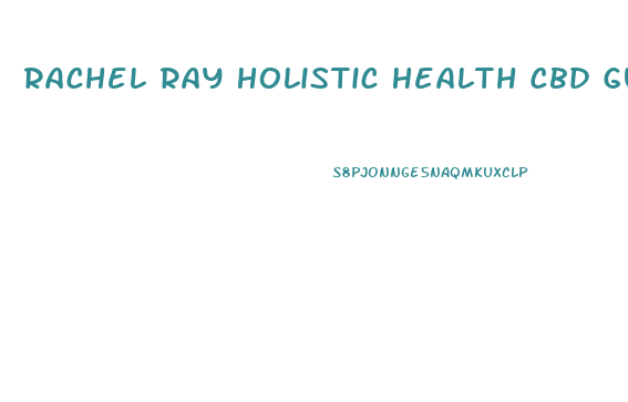 Rachel Ray Holistic Health Cbd Gummies