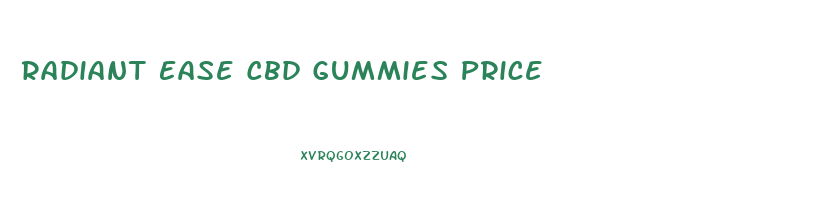 Radiant Ease Cbd Gummies Price
