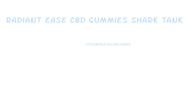 Radiant Ease Cbd Gummies Shark Tank