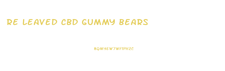 Re Leaved Cbd Gummy Bears