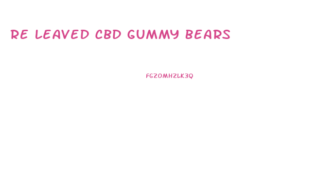 Re Leaved Cbd Gummy Bears