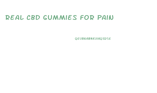 Real Cbd Gummies For Pain