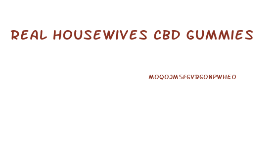 Real Housewives Cbd Gummies