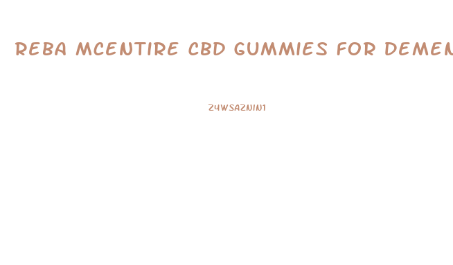 Reba Mcentire Cbd Gummies For Dementia