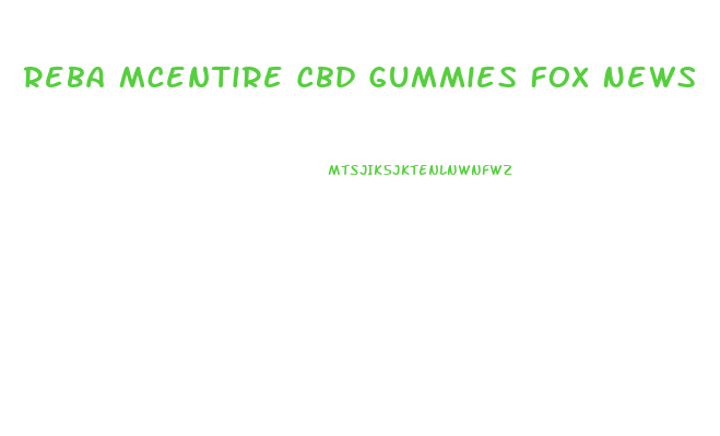 Reba Mcentire Cbd Gummies Fox News