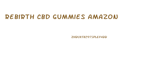 Rebirth Cbd Gummies Amazon