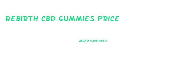 Rebirth Cbd Gummies Price