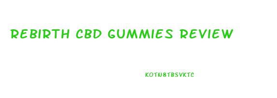 Rebirth Cbd Gummies Review