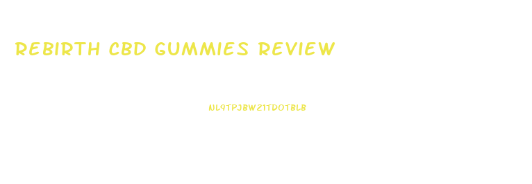 Rebirth Cbd Gummies Review