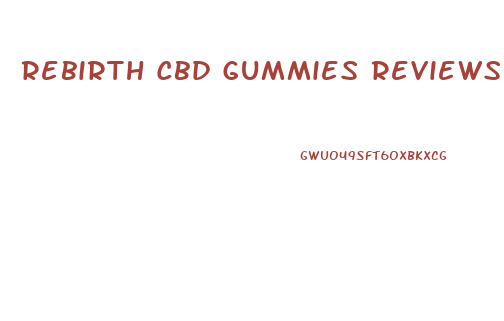 Rebirth Cbd Gummies Reviews
