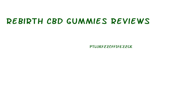 Rebirth Cbd Gummies Reviews