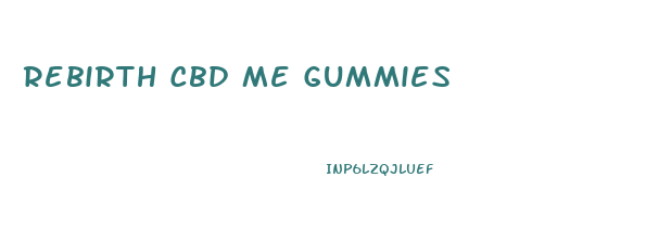 Rebirth Cbd Me Gummies