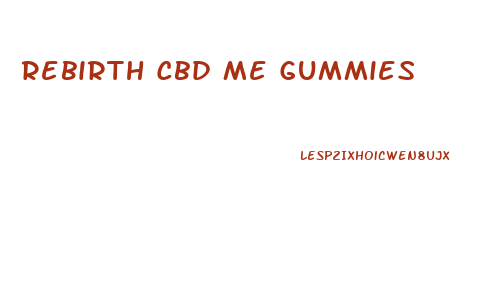 Rebirth Cbd Me Gummies