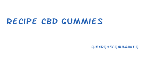 Recipe Cbd Gummies