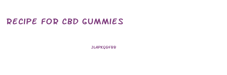 Recipe For Cbd Gummies