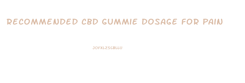 Recommended Cbd Gummie Dosage For Pain