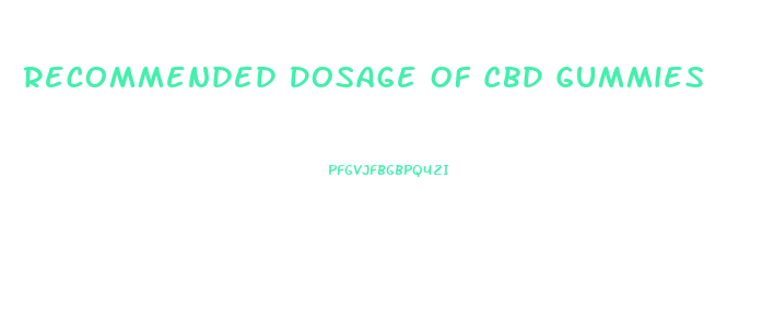 Recommended Dosage Of Cbd Gummies
