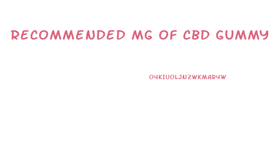 Recommended Mg Of Cbd Gummy