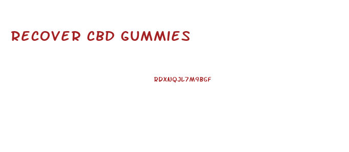Recover Cbd Gummies