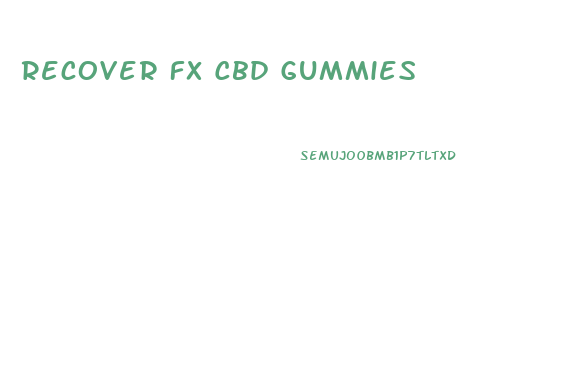 Recover Fx Cbd Gummies