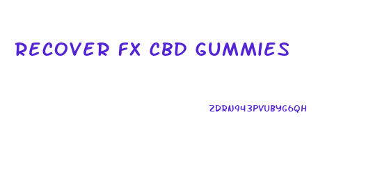 Recover Fx Cbd Gummies