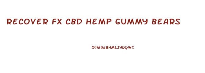 Recover Fx Cbd Hemp Gummy Bears