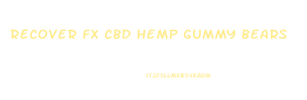 Recover Fx Cbd Hemp Gummy Bears