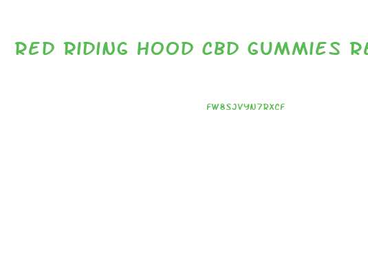 Red Riding Hood Cbd Gummies Reviews