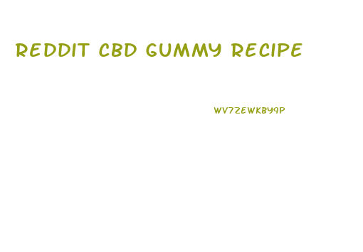 Reddit Cbd Gummy Recipe