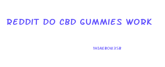 Reddit Do Cbd Gummies Work